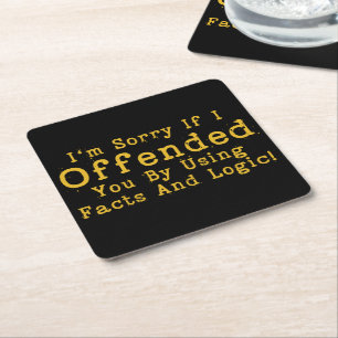 I'm Sorry If I Offended You By Using Facts & Logic Square Paper Coaster