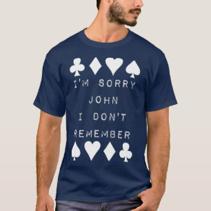 I'm Sorry John I Don't Remember Funny Poker Humour T-Shirt