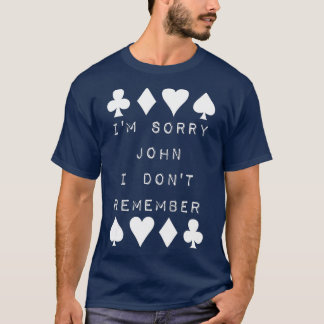 I'm Sorry John I Don't Remember Funny Poker Humour T-Shirt