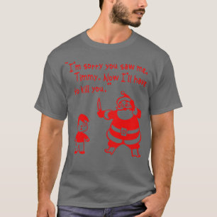 Im Sorry You Saw Me Timmy Santa Claus T-Shirt