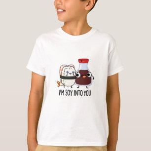 I'm Soy Into You Cute Soy Sauce Pun  T-Shirt