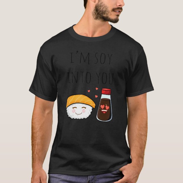I'm Soy Into You  Soy Sauce & Cake Pun Jokes T-Shirt (Front)