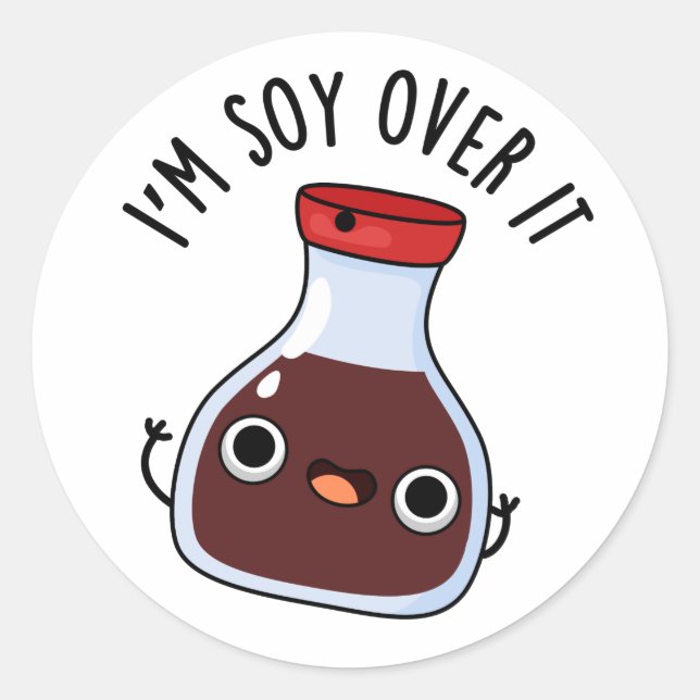 I'm Soy Over It Funny Soy Sauce Pun  Classic Round Sticker (Front)