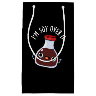 I'm Soy Over It Funny Soy Sauce Pun  Small Gift Bag