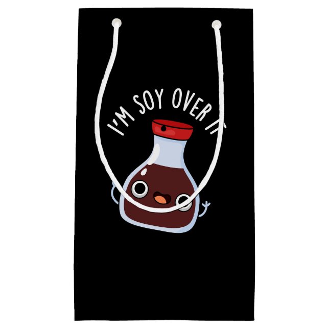 I'm Soy Over It Funny Soy Sauce Pun  Small Gift Bag (Front)