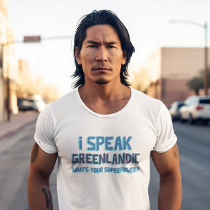 I'm Speak Greenlandic, What's Your Superpower? T-Shirt