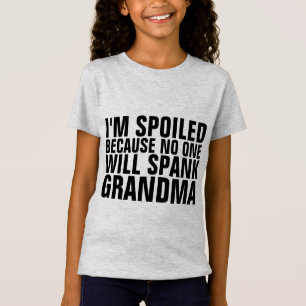 I'M SPOILED NO ONE WILL SPANK GRANDMA T-Shirt