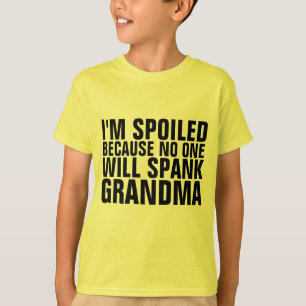 I'M SPOILED NO ONE WILL SPANK GRANDMA T-Shirt
