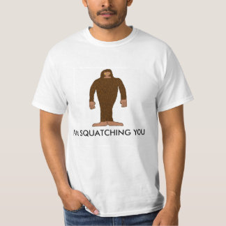 I'm squatching you T-shirt