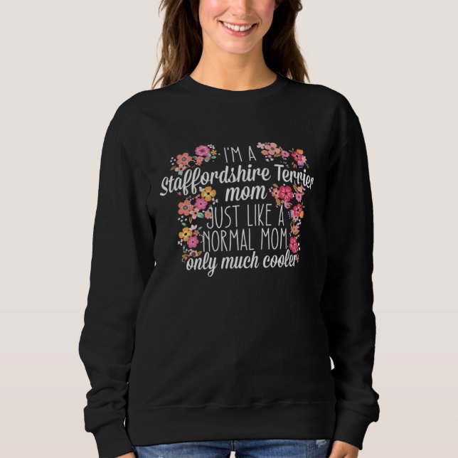 I'm Staffordshire Terrier mom like a normal Sweatshirt (Front)