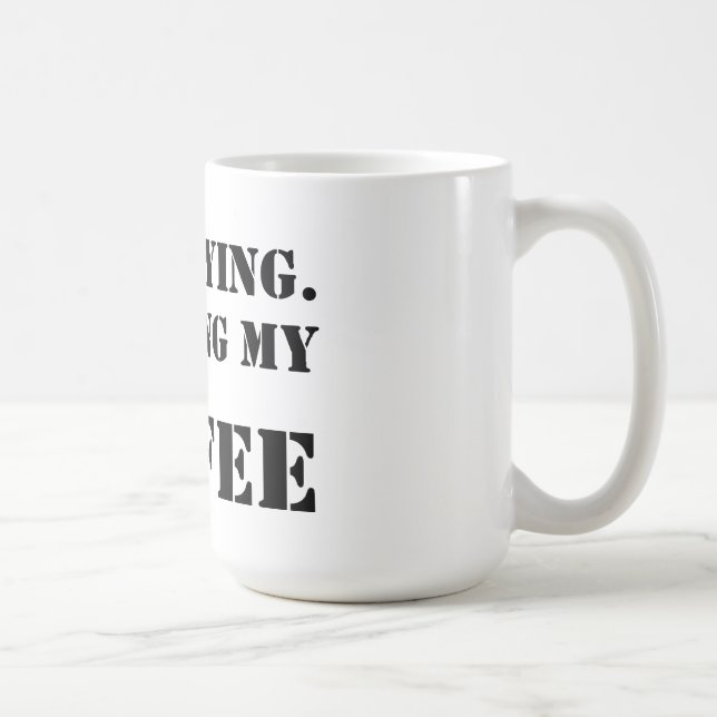 I'm Staying.  Finishing My Coffee. Coffee Mug (Right)