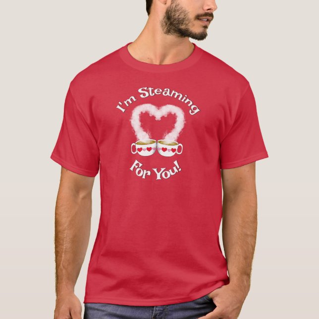 I'm Steaming For You Valentine's Teacup(s)T-Shirt T-Shirt (Front)
