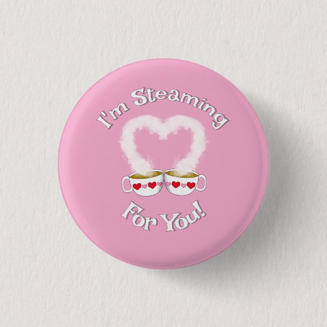 I'm Steaming For You Valentine's Teacups Button (Front)