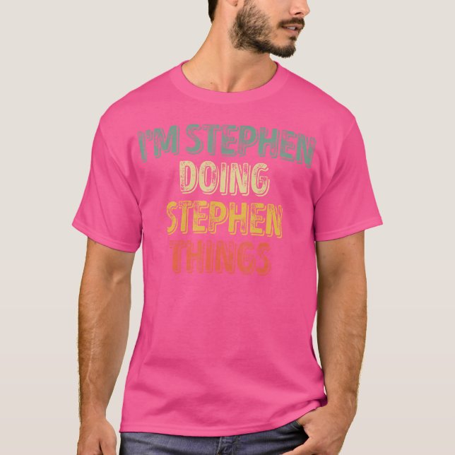 I'M Stephen Doing Stephen Things Shirt Personalise (Front)