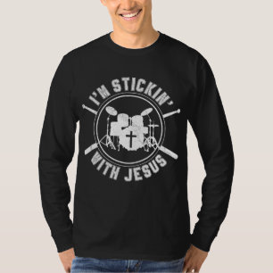 I'm Stickin with Jesus Christian Drummer Drum Stic T-Shirt