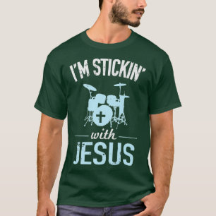 Im Sticking With Jesus Christian Drummer  T-Shirt