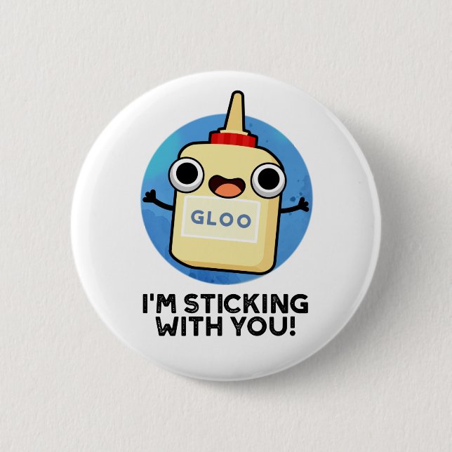 I'm Sticking With You Funny Glue Pun  6 Cm Round Badge (Front)