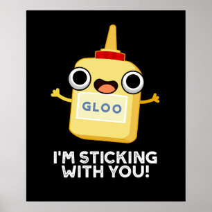 I'm Sticking With You Funny Glue Pun Dark BG Poster
