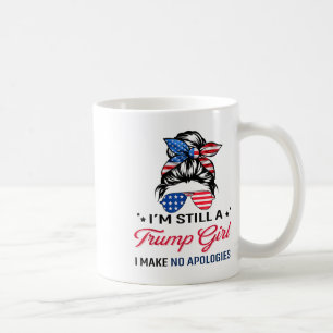 Im Still A Trump Girl, I Make No Apologies _1  Coffee Mug
