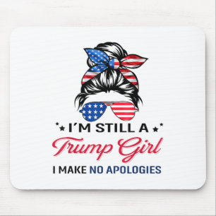 Im Still A Trump Girl, I Make No Apologies _1 Mouse Pad