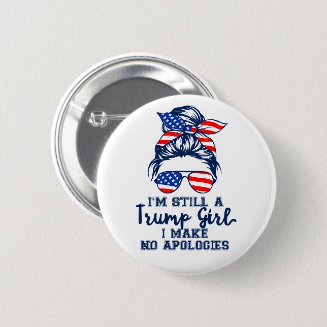 I'm Still a Trump Girl I Make No Apologies 6 Cm Round Badge (Front & Back)