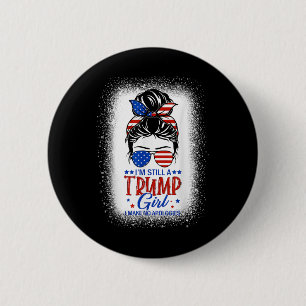 Im Still A Trump Girl I Make No Apologies Trump 20 6 Cm Round Badge