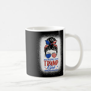 Im Still A Trump Girl I Make No Apologies Trump 20 Coffee Mug