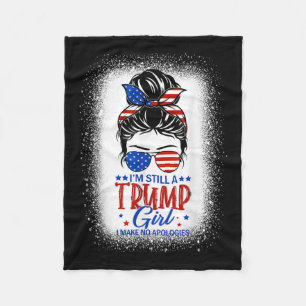 Im Still A Trump Girl I Make No Apologies Trump 20 Fleece Blanket
