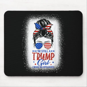 Im Still A Trump Girl I Make No Apologies Trump 20 Mouse Pad