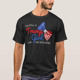I'm Still A Trump Girl I Make No Apologies Trump 2 T-Shirt