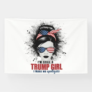 I'm Still A Trump Girl I Make No Apologies Trump Banner