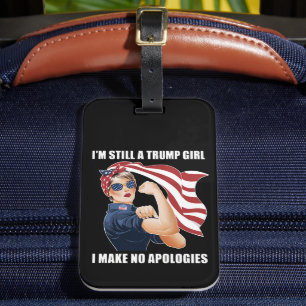 I'm Still A Trump Girl I Make No Apologies Trump Luggage Tag