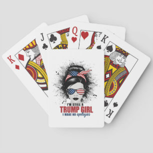 I'm Still A Trump Girl I Make No Apologies Trump Playing Cards