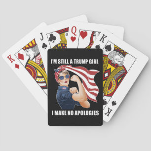 I'm Still A Trump Girl I Make No Apologies Trump Playing Cards