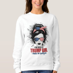 I'm Still A Trump Girl I Make No Apologies Trump Sweatshirt