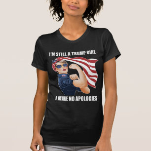 I'm Still A Trump Girl I Make No Apologies Trump  T-Shirt