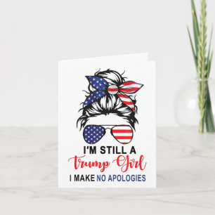 Im Still A Trump Girl Make No Apologies Patriotic Card