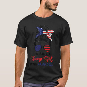 I'm Still A Trump Girl Make No Apologies Patriotic T-Shirt