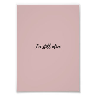 I'm Still Alive Photo Print