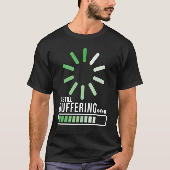 I'm Still Buffering  Coder Joke Programming Coding T-Shirt (Front)