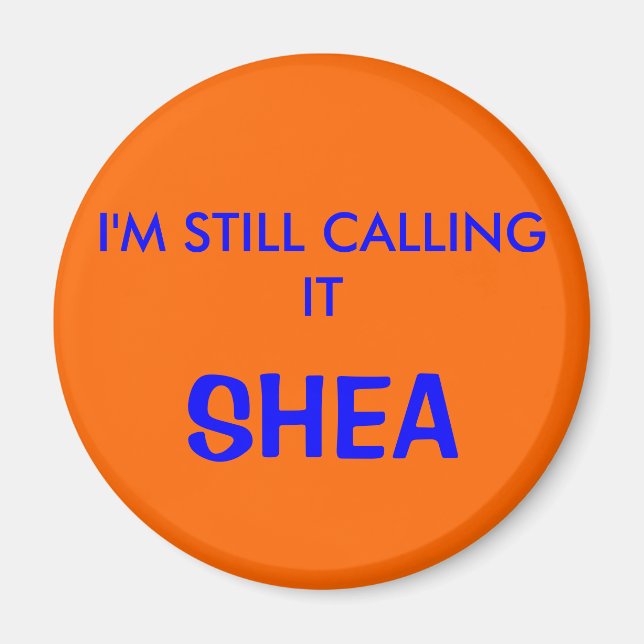 I'M STILL CALLING IT, SHEA MAGNET (Front)