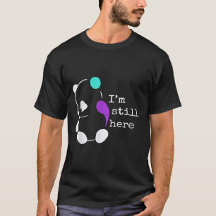 Im Still Here - Semicolon Gift Suicide Prevention  T-Shirt