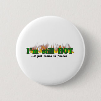 I'm still hot 6 cm round badge