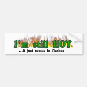 I'm still hot bumper sticker