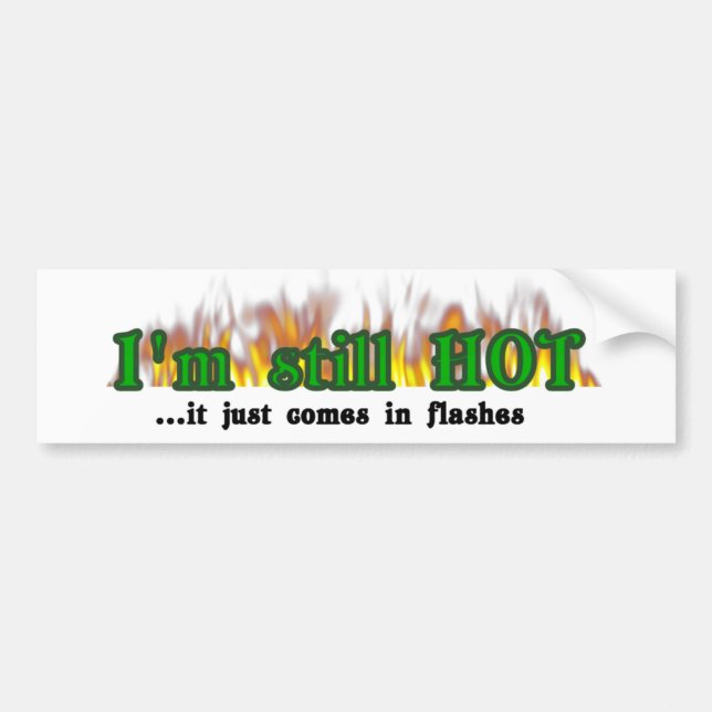 I'm still hot bumper sticker (Front)
