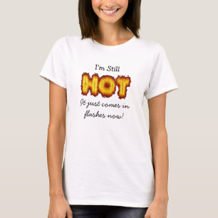 I'm still Hot, it just come in Flashes Now T-Shirt
