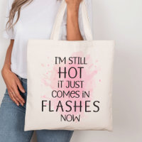 I'm Still Hot It Just Comes in Flashes Fun Natural