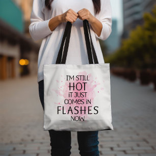 I'm Still Hot It Just Comes in Flashes Humourous Tote Bag