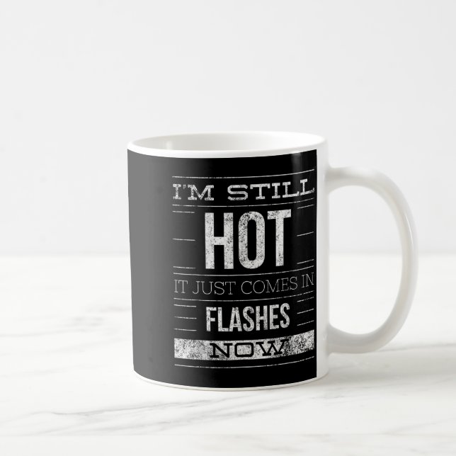Im Still Hot It Just Comes in Flashes Now Coffee Mug (Right)