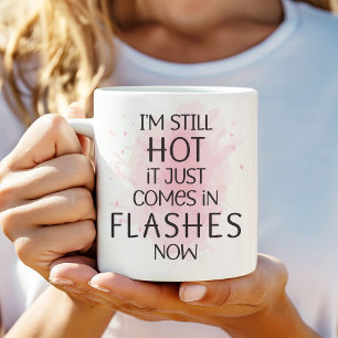 I'm Still Hot it Just Comes in Flashes Now Funny Two-Tone Coffee Mug